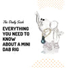 Everything You Need to Know About a Mini Dab Rig